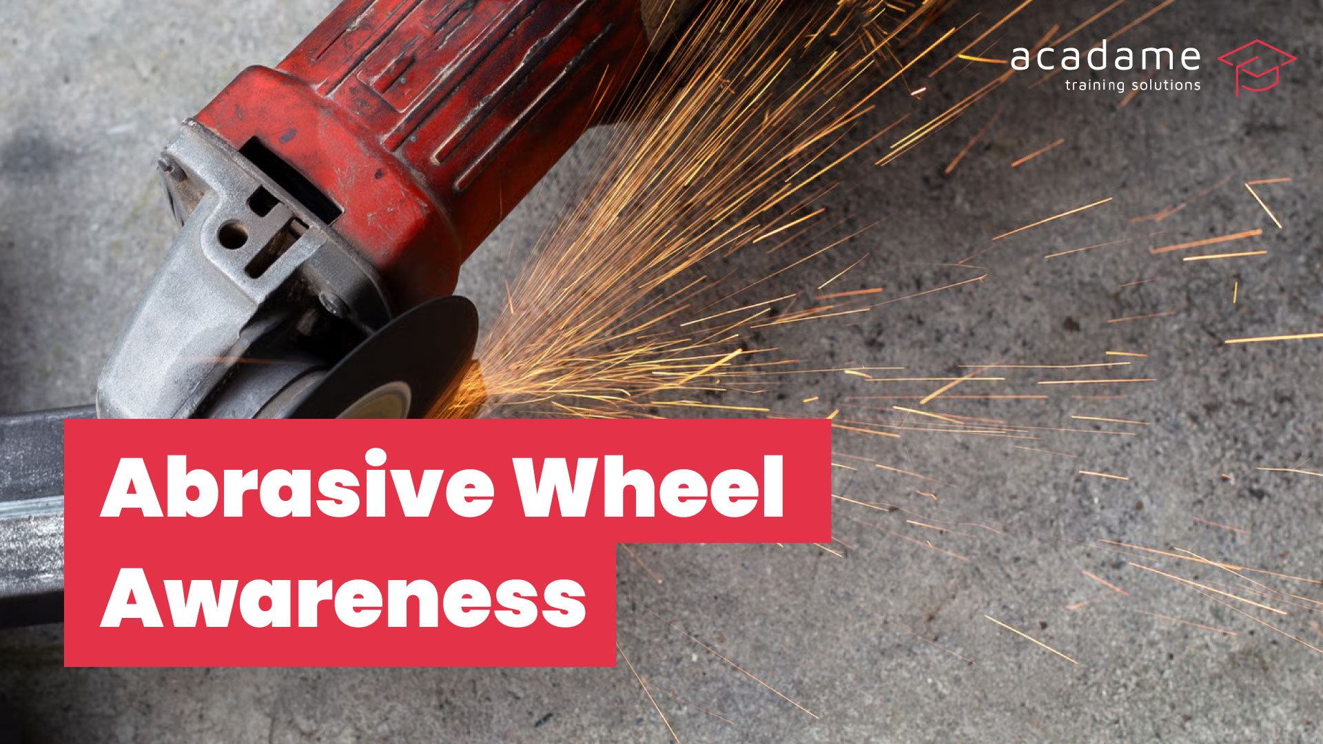 Abrasive Wheel Safety Awareness Course | Acadame